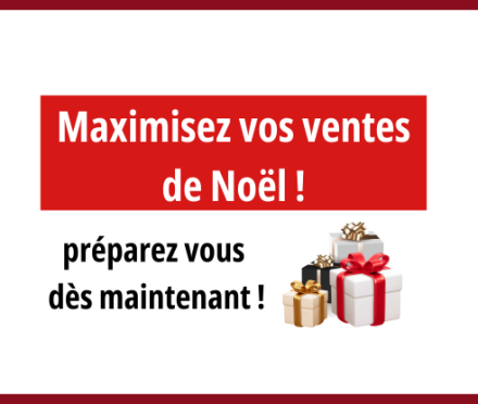 Maximisez vos ventes de Noël ! Préparez-vous dès maintenant